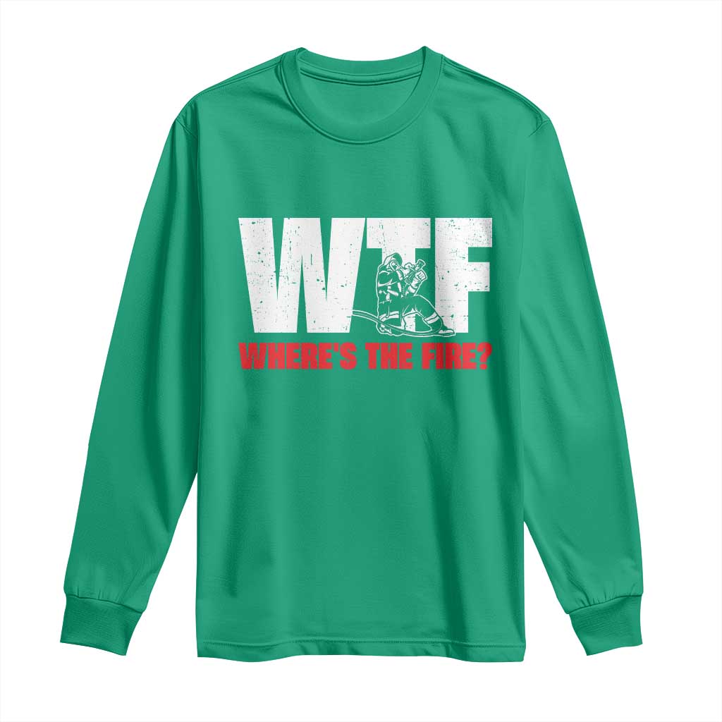 WTF Wheres The Fire Long Sleeve Shirt Funny Fireman Firefighter - Wonder Print Shop