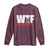 WTF Wheres The Fire Long Sleeve Shirt Funny Fireman Firefighter - Wonder Print Shop