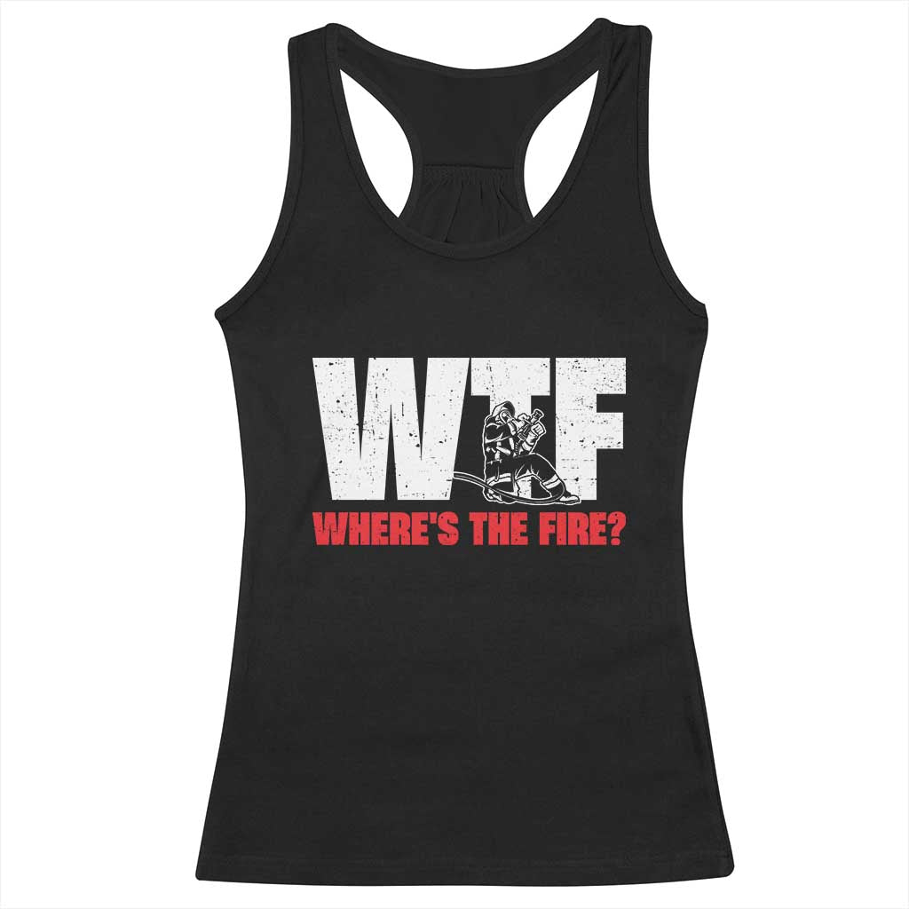 WTF Wheres The Fire Racerback Tank Top Funny Fireman Firefighter - Wonder Print Shop