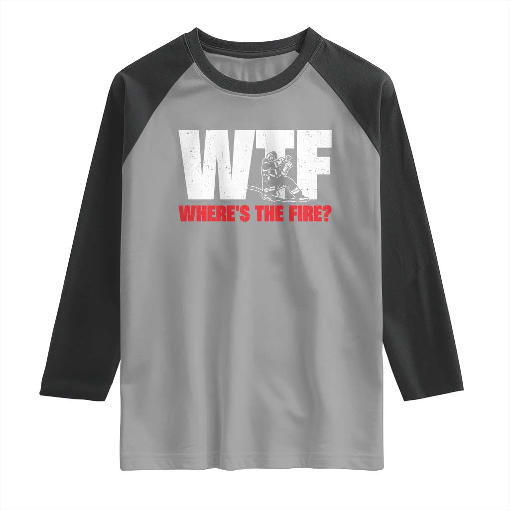 WTF Wheres The Fire Raglan Shirt Funny Fireman Firefighter - Wonder Print Shop