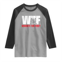 WTF Wheres The Fire Raglan Shirt Funny Fireman Firefighter - Wonder Print Shop