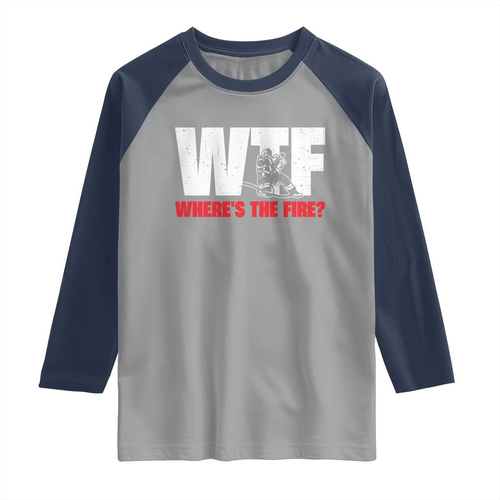 WTF Wheres The Fire Raglan Shirt Funny Fireman Firefighter - Wonder Print Shop