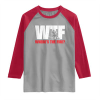 WTF Wheres The Fire Raglan Shirt Funny Fireman Firefighter - Wonder Print Shop