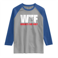WTF Wheres The Fire Raglan Shirt Funny Fireman Firefighter - Wonder Print Shop