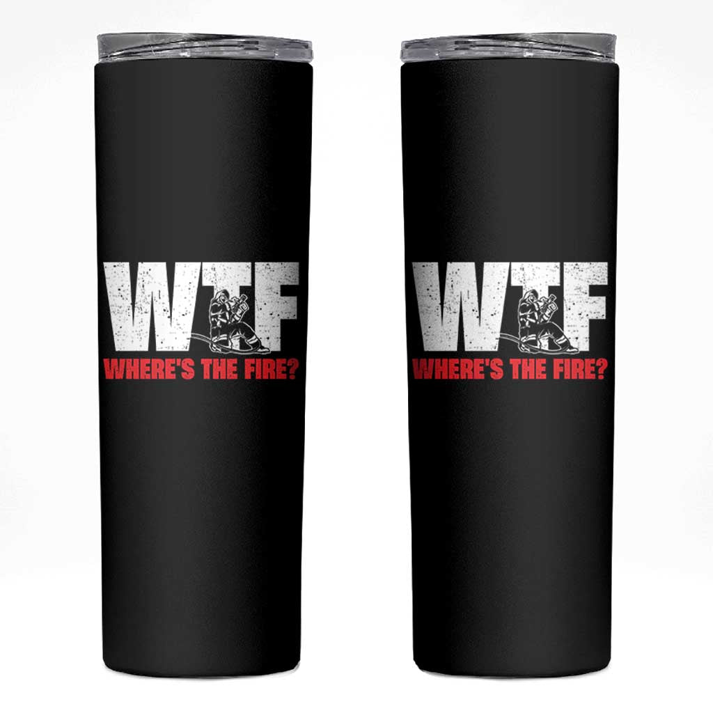 WTF Wheres The Fire Skinny Tumbler Funny Fireman Firefighter - Wonder Print Shop