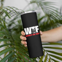 WTF Wheres The Fire Skinny Tumbler Funny Fireman Firefighter - Wonder Print Shop