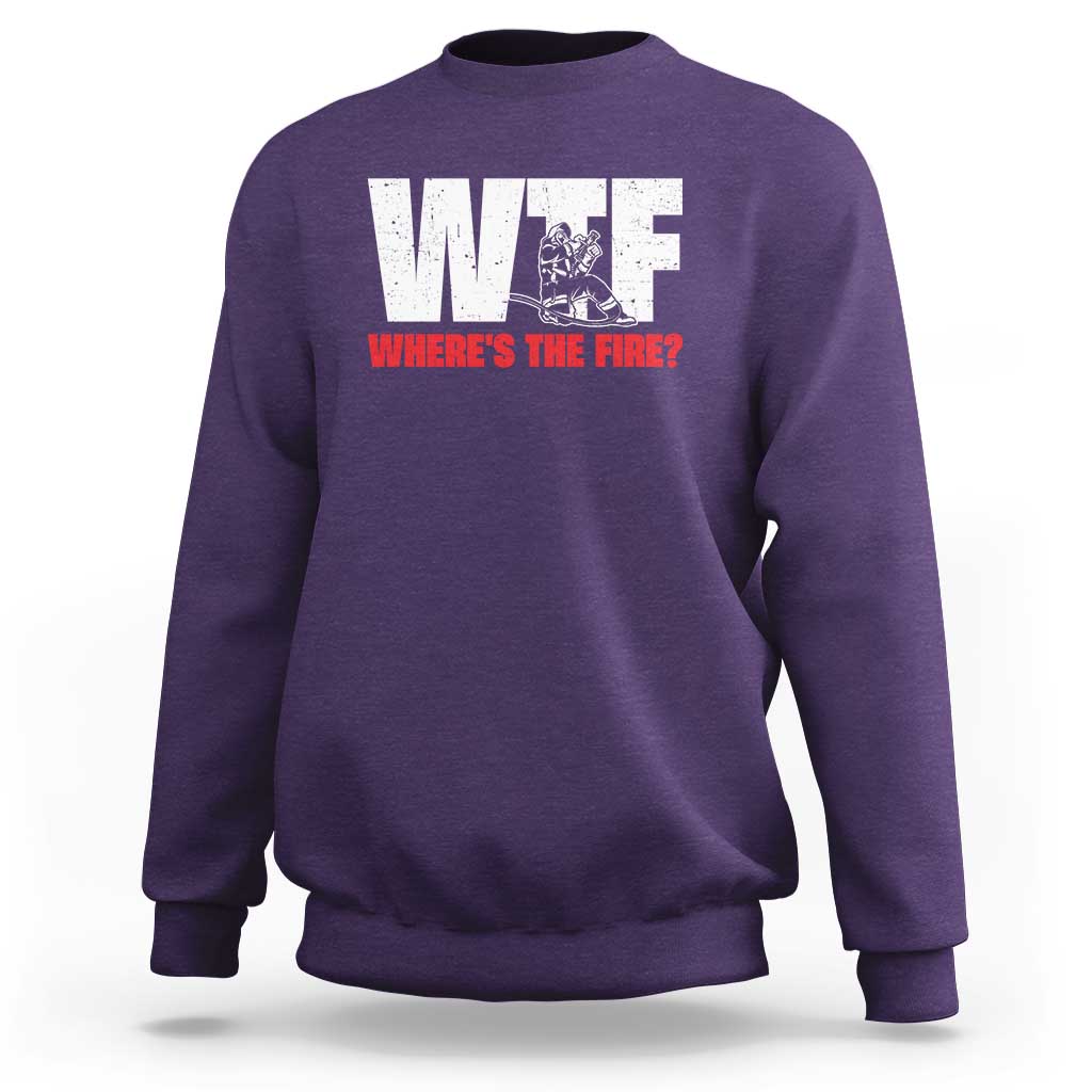 WTF Wheres The Fire Sweatshirt Funny Fireman Firefighter - Wonder Print Shop