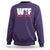 WTF Wheres The Fire Sweatshirt Funny Fireman Firefighter - Wonder Print Shop