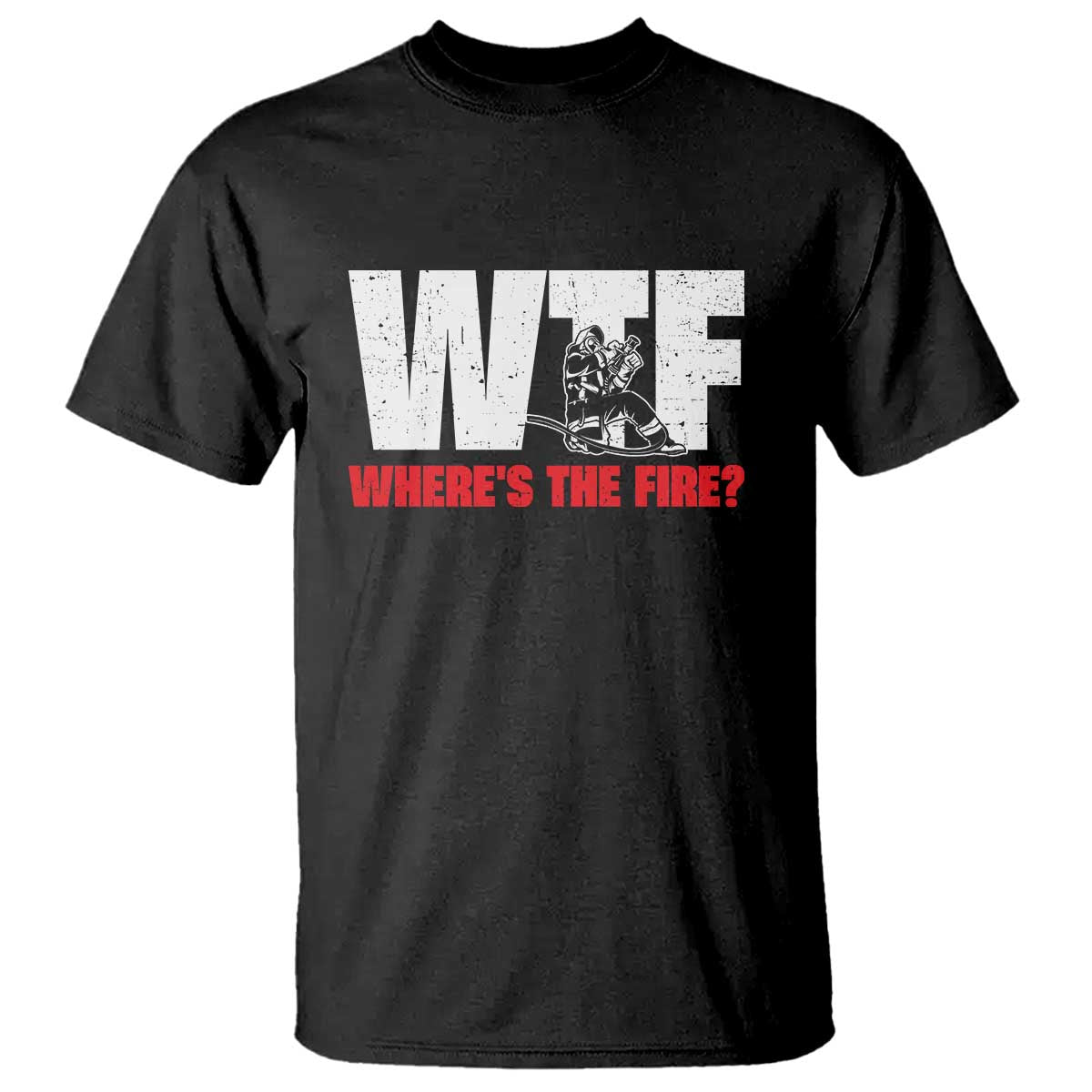 WTF Wheres The Fire T Shirt Funny Fireman Firefighter - Wonder Print Shop