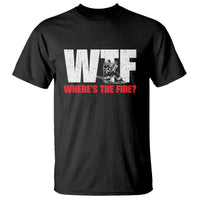 WTF Wheres The Fire T Shirt Funny Fireman Firefighter - Wonder Print Shop