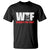 WTF Wheres The Fire T Shirt Funny Fireman Firefighter - Wonder Print Shop