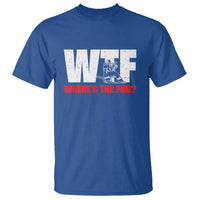 WTF Wheres The Fire T Shirt Funny Fireman Firefighter - Wonder Print Shop