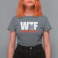 WTF Wheres The Fire T Shirt For Women Funny Fireman Firefighter - Wonder Print Shop