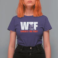 WTF Wheres The Fire T Shirt For Women Funny Fireman Firefighter - Wonder Print Shop