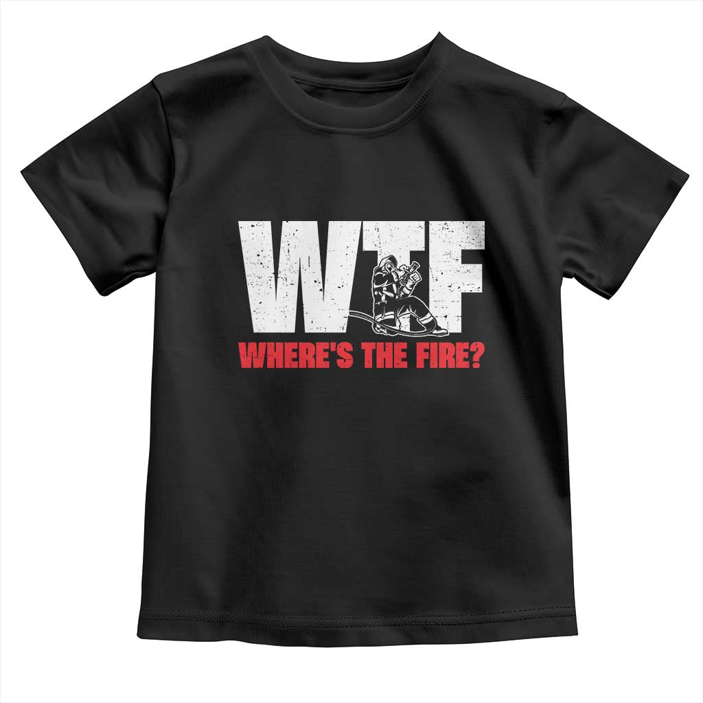 WTF Wheres The Fire Toddler T Shirt Funny Fireman Firefighter - Wonder Print Shop