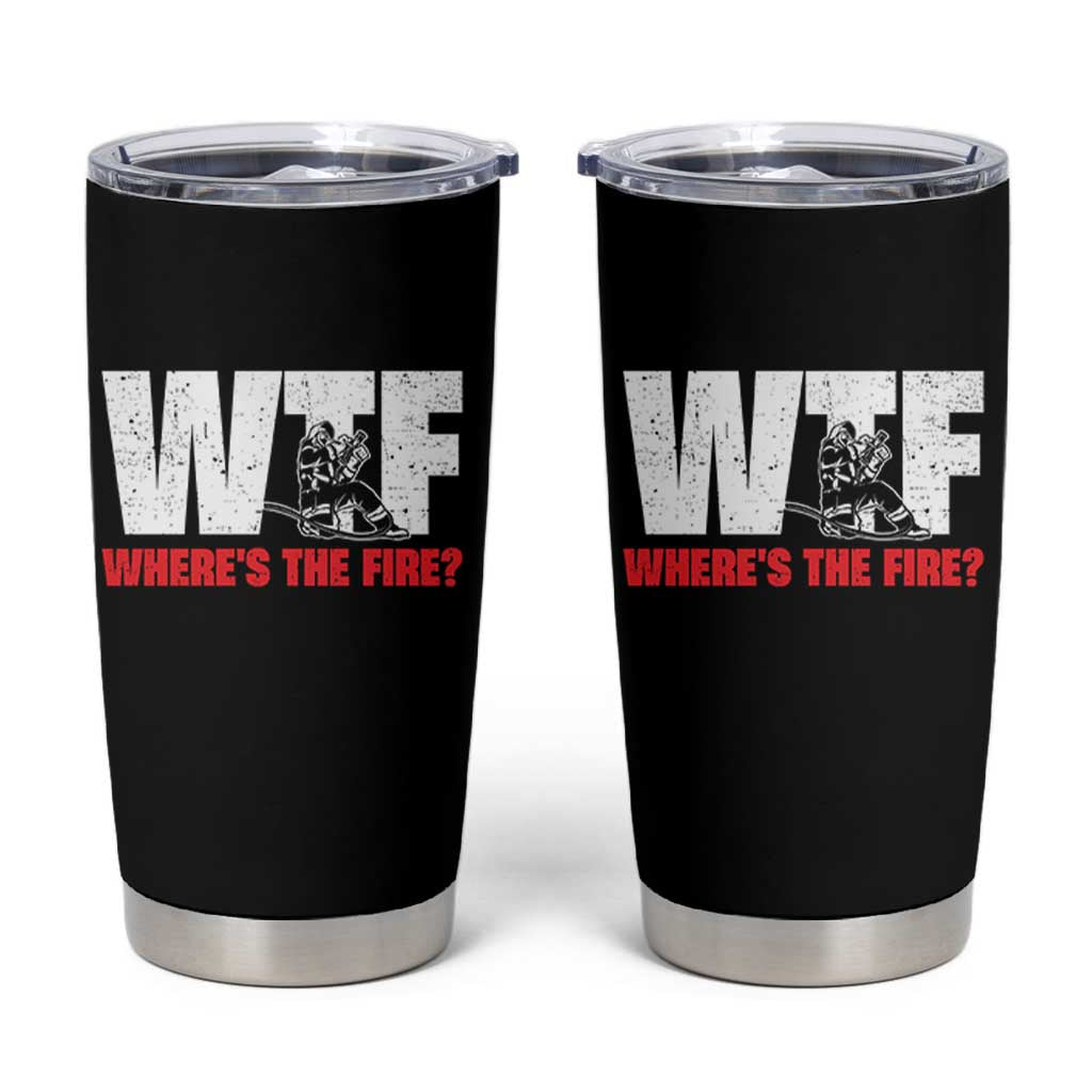 WTF Wheres The Fire Tumbler Cup Funny Fireman Firefighter - Wonder Print Shop