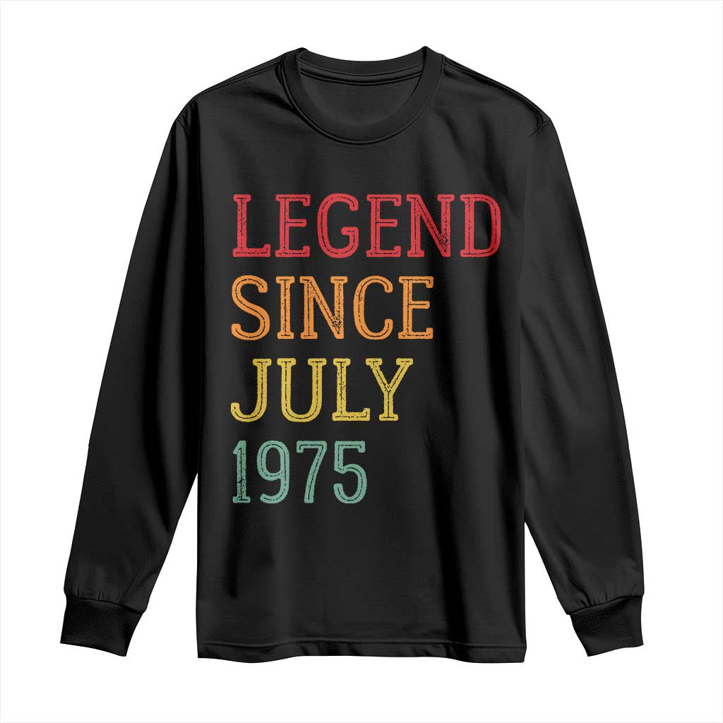 Legend Since July 1975 Long Sleeve Shirt Vintage Retro 50th Birthday Gifts