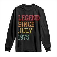 Legend Since July 1975 Long Sleeve Shirt Vintage Retro 50th Birthday Gifts