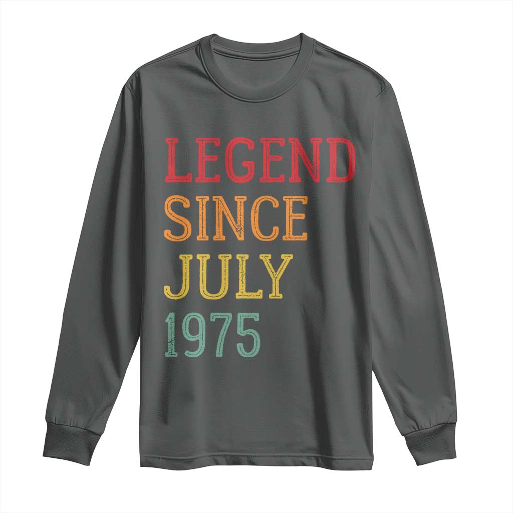 Legend Since July 1975 Long Sleeve Shirt Vintage Retro 50th Birthday Gifts