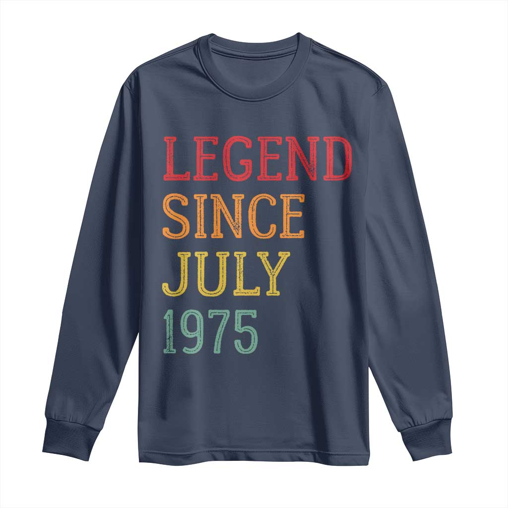Legend Since July 1975 Long Sleeve Shirt Vintage Retro 50th Birthday Gifts