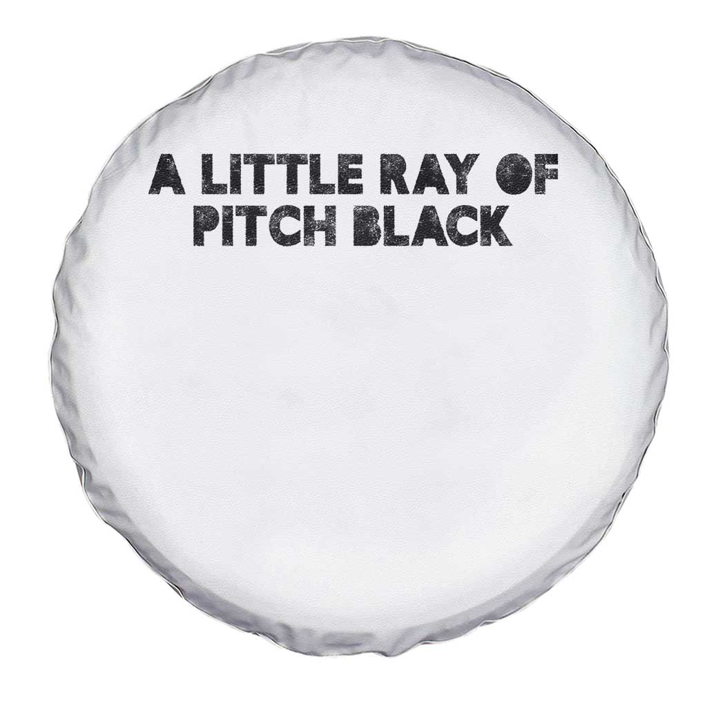 A Little ray of Pitch Black Spare Tire Cover Sarcasm Halloween Dark Humor - Wonder Print Shop