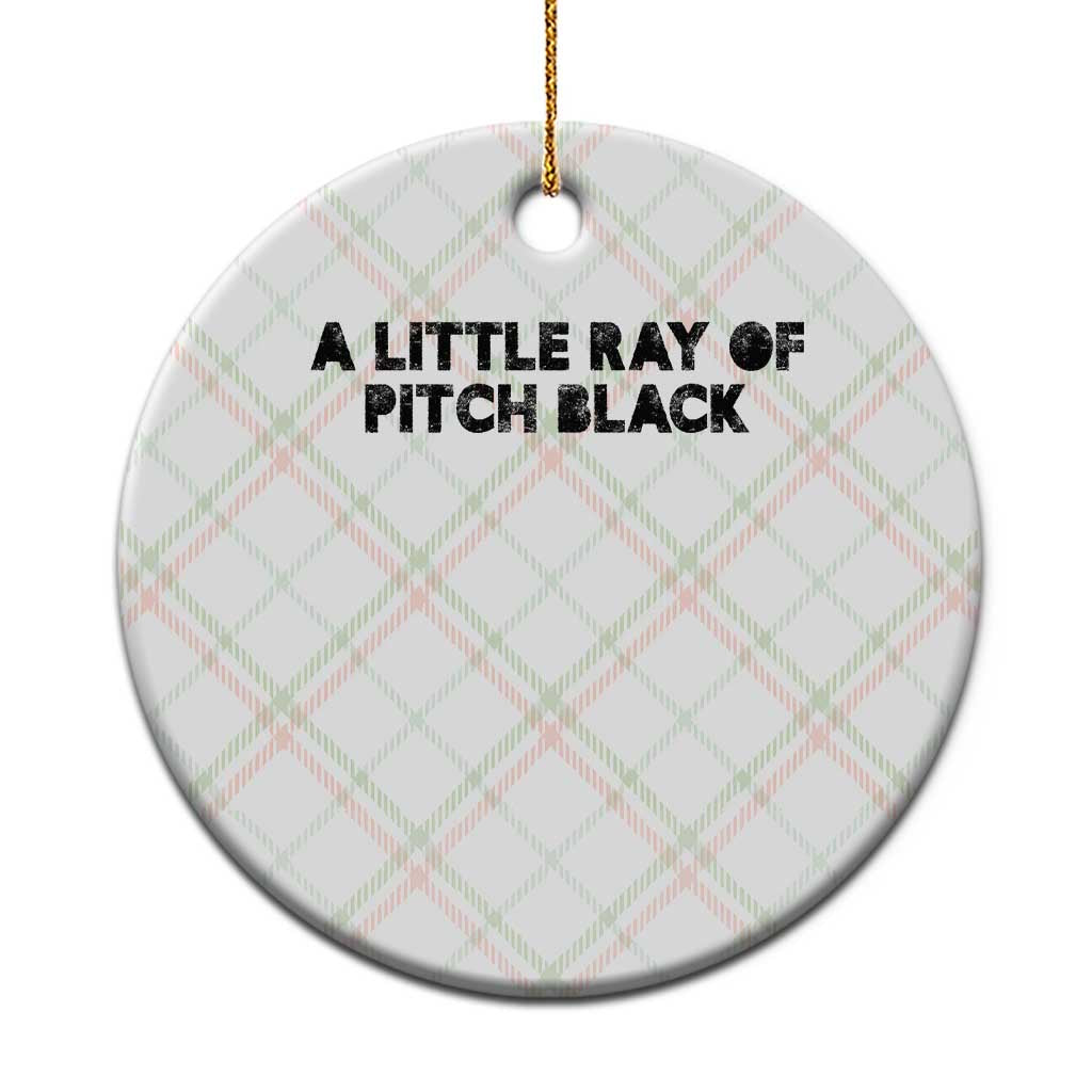 A Little ray of Pitch Black Ceramic Ornament Sarcasm Halloween Dark Humor - Wonder Print Shop