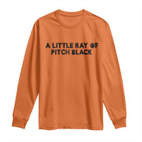 A Little ray of Pitch Black Long Sleeve Shirt Sarcasm Halloween Dark Humor - Wonder Print Shop
