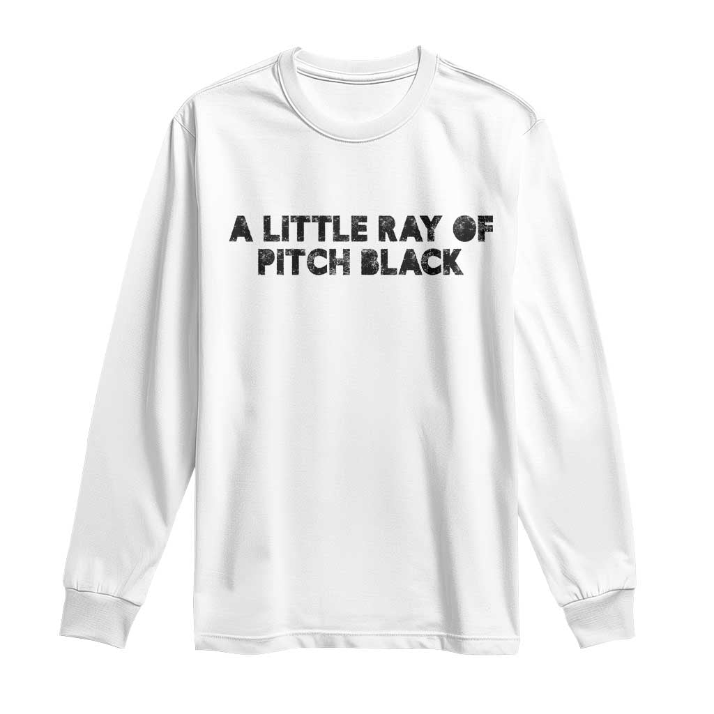 A Little ray of Pitch Black Long Sleeve Shirt Sarcasm Halloween Dark Humor - Wonder Print Shop