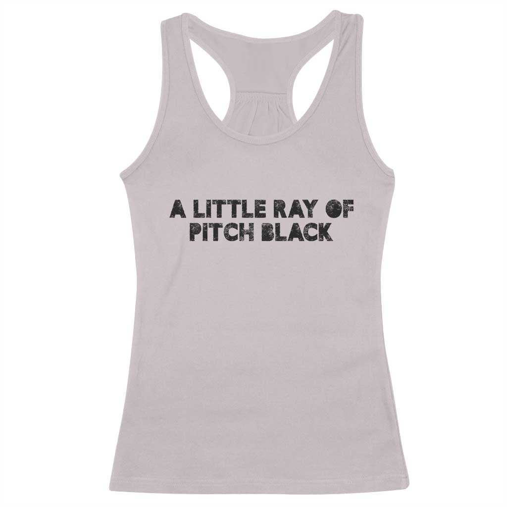 A Little ray of Pitch Black Racerback Tank Top Sarcasm Halloween Dark Humor - Wonder Print Shop