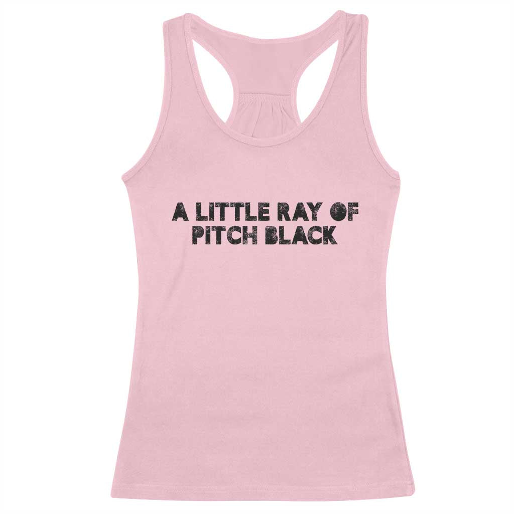 A Little ray of Pitch Black Racerback Tank Top Sarcasm Halloween Dark Humor - Wonder Print Shop