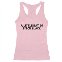 A Little ray of Pitch Black Racerback Tank Top Sarcasm Halloween Dark Humor - Wonder Print Shop