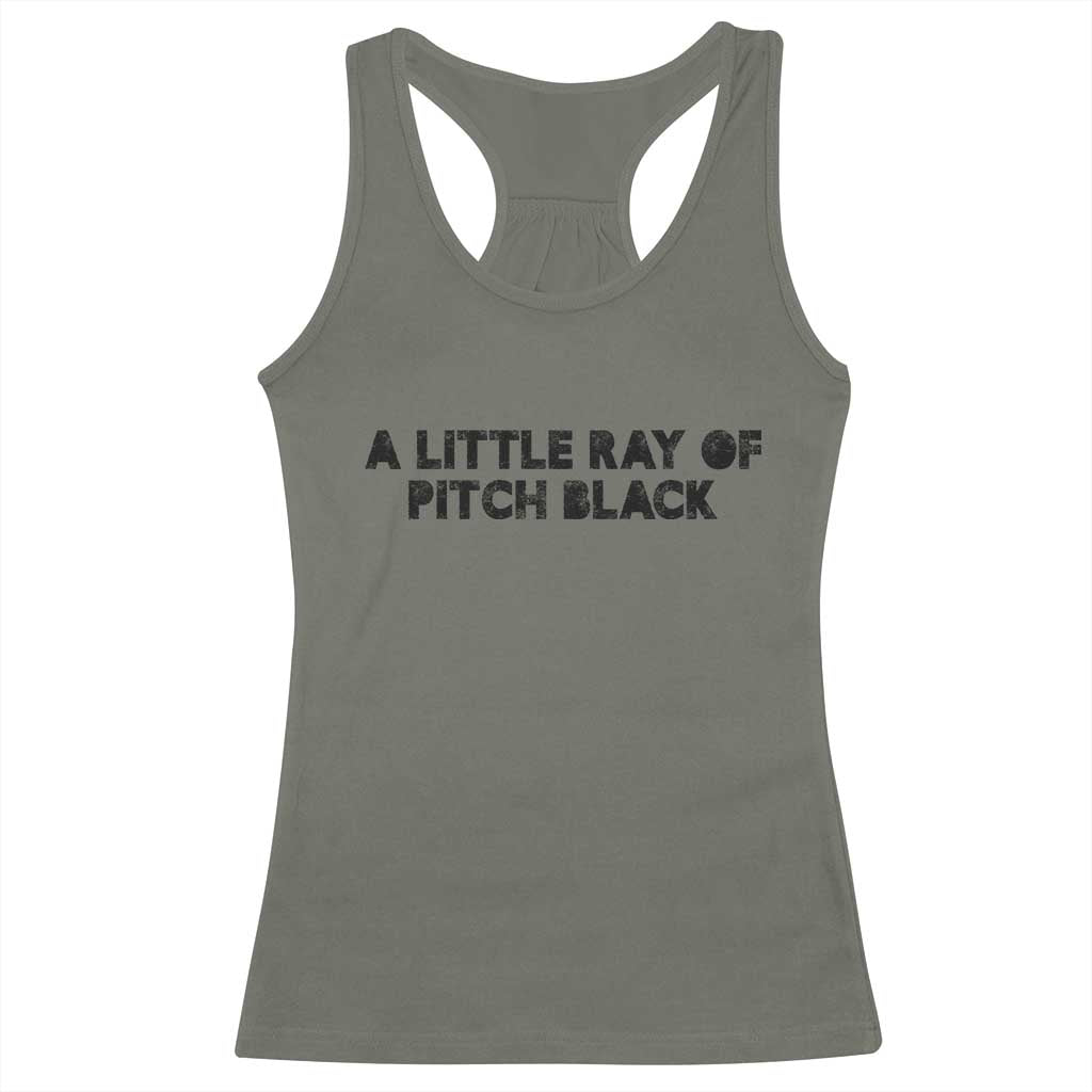 A Little ray of Pitch Black Racerback Tank Top Sarcasm Halloween Dark Humor - Wonder Print Shop