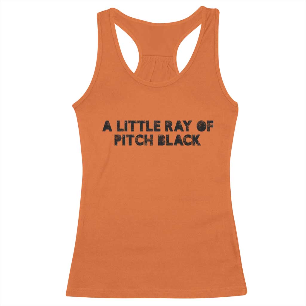 A Little ray of Pitch Black Racerback Tank Top Sarcasm Halloween Dark Humor - Wonder Print Shop