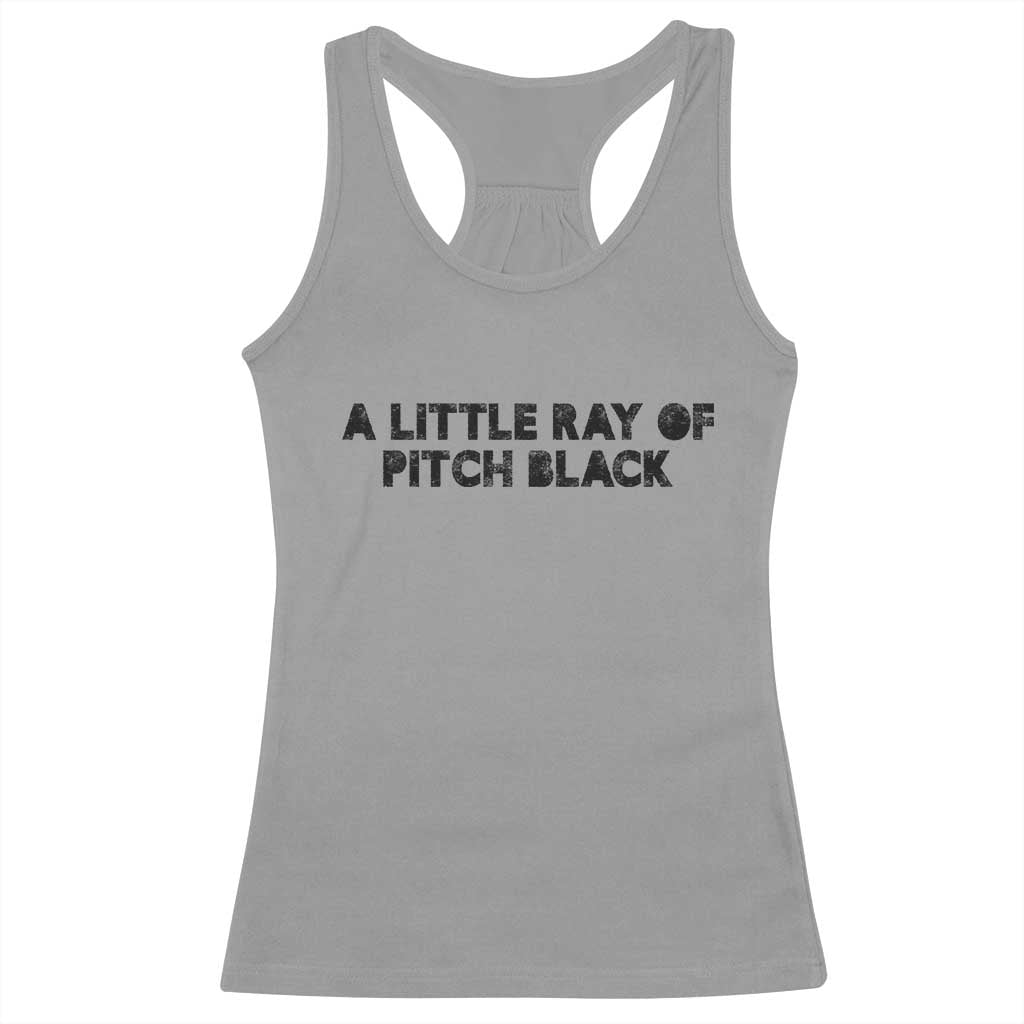 A Little ray of Pitch Black Racerback Tank Top Sarcasm Halloween Dark Humor - Wonder Print Shop