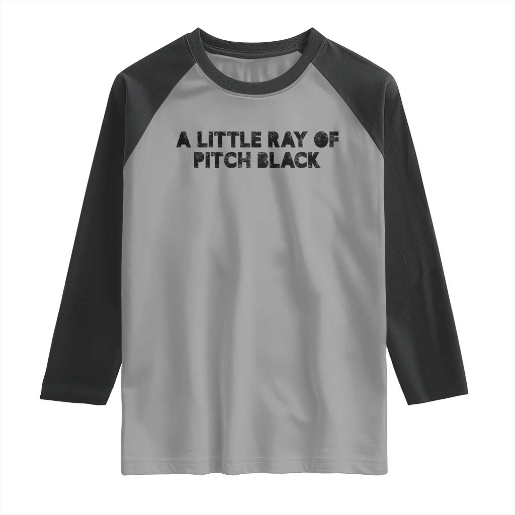 A Little ray of Pitch Black Raglan Shirt Sarcasm Halloween Dark Humor - Wonder Print Shop