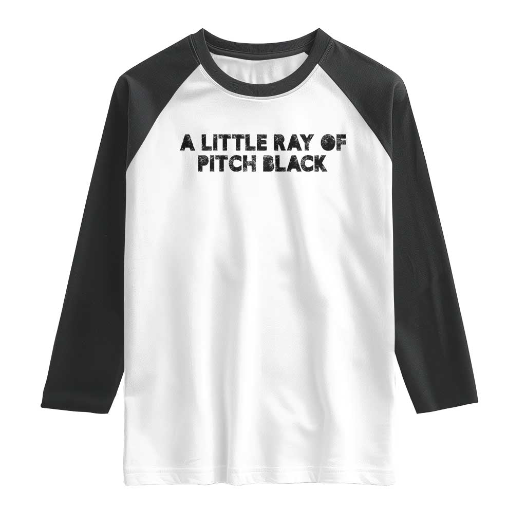 A Little ray of Pitch Black Raglan Shirt Sarcasm Halloween Dark Humor - Wonder Print Shop