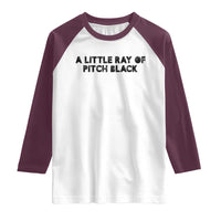 A Little ray of Pitch Black Raglan Shirt Sarcasm Halloween Dark Humor - Wonder Print Shop