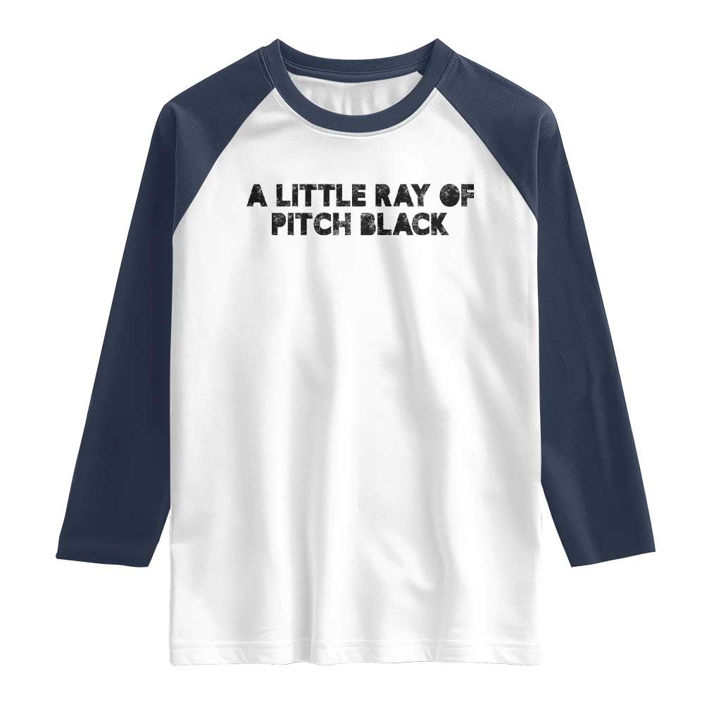 A Little ray of Pitch Black Raglan Shirt Sarcasm Halloween Dark Humor - Wonder Print Shop