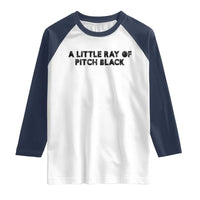 A Little ray of Pitch Black Raglan Shirt Sarcasm Halloween Dark Humor - Wonder Print Shop