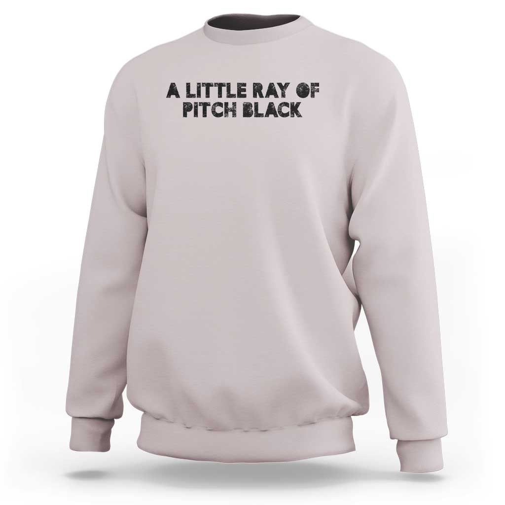 A Little ray of Pitch Black Sweatshirt Sarcasm Halloween Dark Humor - Wonder Print Shop
