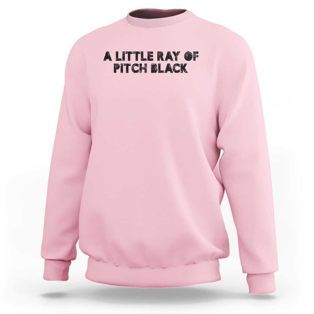 A Little ray of Pitch Black Sweatshirt Sarcasm Halloween Dark Humor - Wonder Print Shop