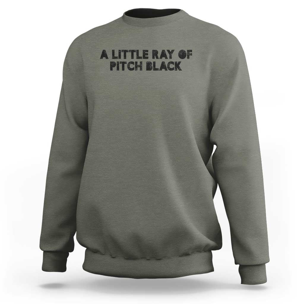 A Little ray of Pitch Black Sweatshirt Sarcasm Halloween Dark Humor - Wonder Print Shop