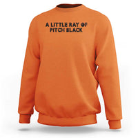 A Little ray of Pitch Black Sweatshirt Sarcasm Halloween Dark Humor - Wonder Print Shop