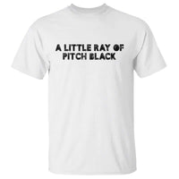 A Little ray of Pitch Black T Shirt Sarcasm Halloween Dark Humor - Wonder Print Shop