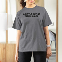 A Little ray of Pitch Black T Shirt For Women Sarcasm Halloween Dark Humor - Wonder Print Shop