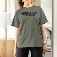 A Little ray of Pitch Black T Shirt For Women Sarcasm Halloween Dark Humor - Wonder Print Shop