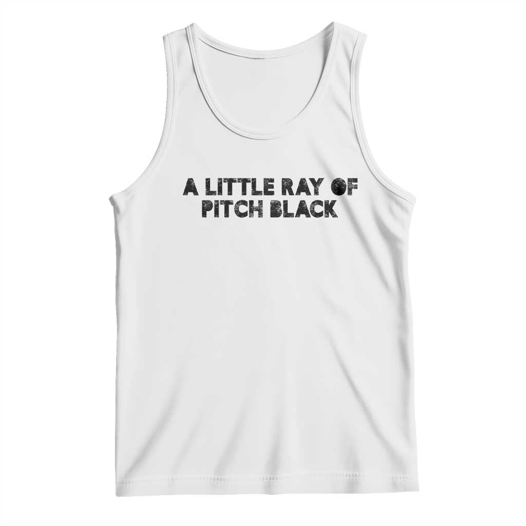 A Little ray of Pitch Black Tank Top Sarcasm Halloween Dark Humor - Wonder Print Shop