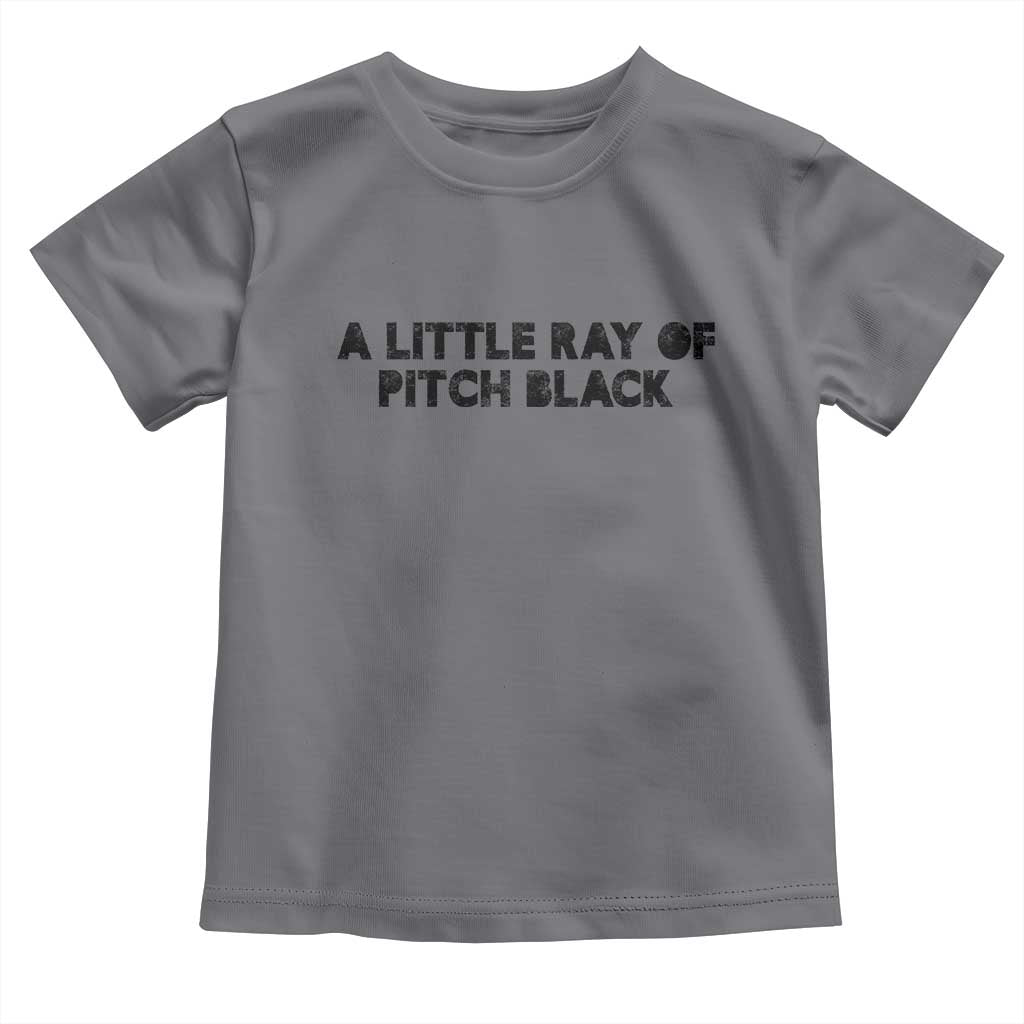 A Little ray of Pitch Black Toddler T Shirt Sarcasm Halloween Dark Humor - Wonder Print Shop