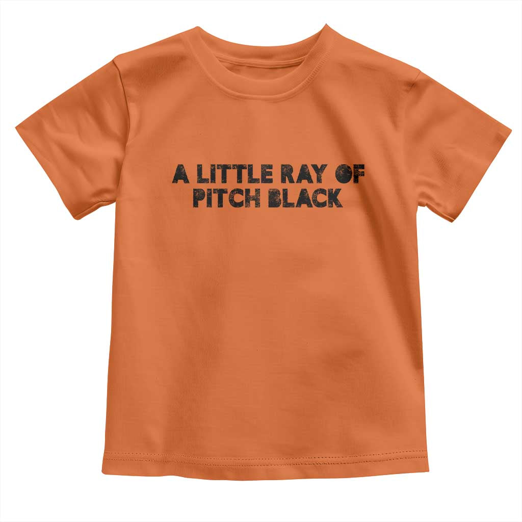 A Little ray of Pitch Black Toddler T Shirt Sarcasm Halloween Dark Humor - Wonder Print Shop