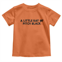 A Little ray of Pitch Black Toddler T Shirt Sarcasm Halloween Dark Humor - Wonder Print Shop
